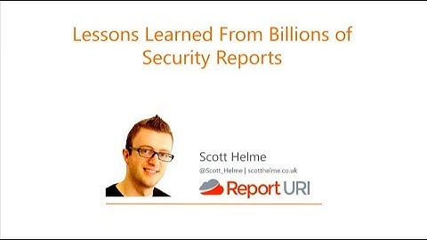 What We’ve Learned From Billions of Security Reports - Scott Helme
