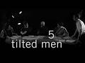 5 Tilted Men