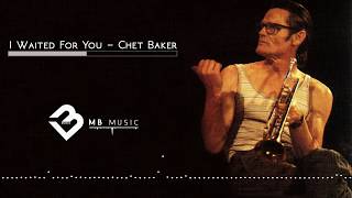 I Waited For You - Chet Baker - (Audio HQ)