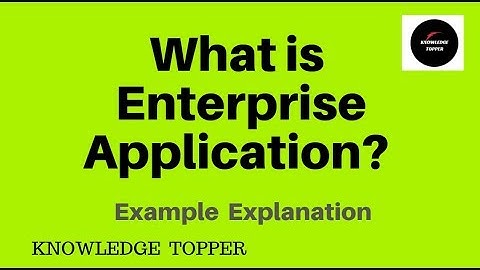 Enterprise Application | Enterprise Application Software | Enterprise System By Knowledge Topper