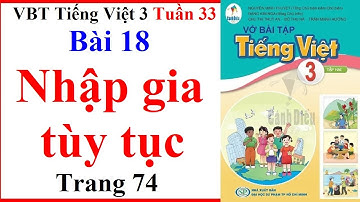 Vở Bài Tập Tiếng Việt Lớp 3 Tuần 33 | Bài 18 | Nhập Gia Tùy Tục | Trang 74 | Cánh Diều