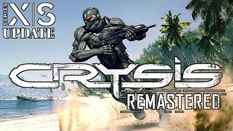 Crysis Remastered Updated for Xbox Series X | 4K UHD 60 FPS Performance Mode