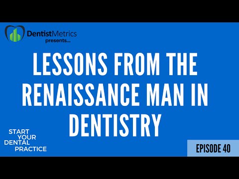 Episode 40 - Lessons From The Renaissance Man In Dentistry