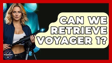 Can We Retrieve Voyager 1? - Astronomy Made Simple