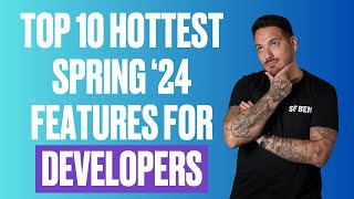 Top 10 Hottest Spring '24 Features for Developers