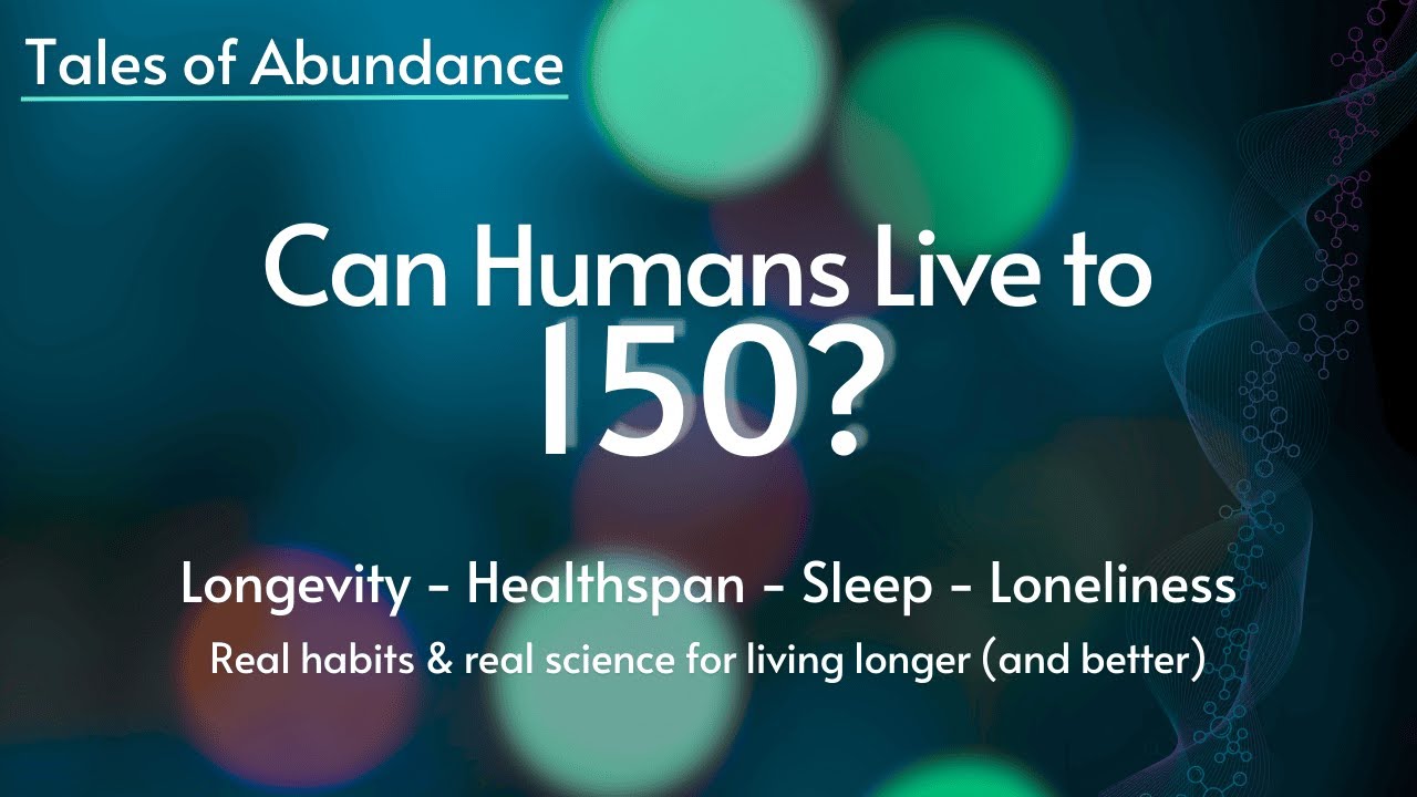 Can Humans Live to 150? Longevity, Health span, Sleep & Loneliness