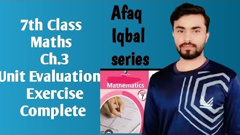 7th class unit evaluation exercise complete, afaq Iqbal series class 7, afaq mathematics 