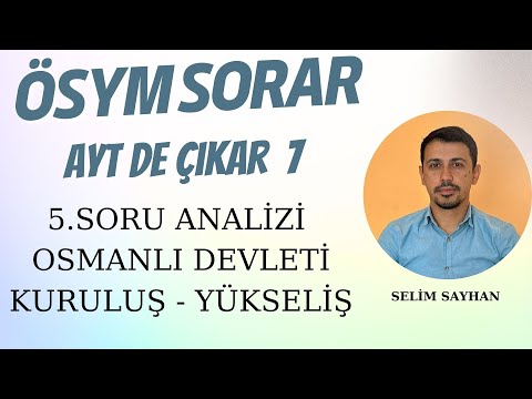 AYT DE ÇIKAR 7 ( OSMANLI KURULUŞ VE YÜKSELİŞ )