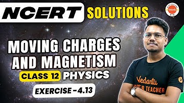 Moving Charges & Magnetism | NCERT Exercise 4.13 | Class 12 Physics | CBSE 2024