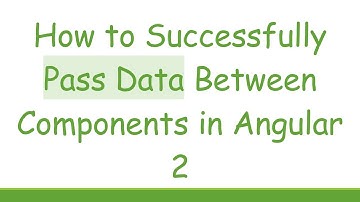 How to Successfully Pass Data Between Components in Angular 2