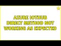 azure iothub direct method not working as expected (2 Solutions!!)