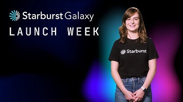Introduction to Starburst Galaxy Launch Week