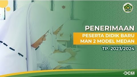 PENERIMAAN PESERTA DIDIK BARU | PPDB MAN 2 MODEL MEDAN 2023/2024