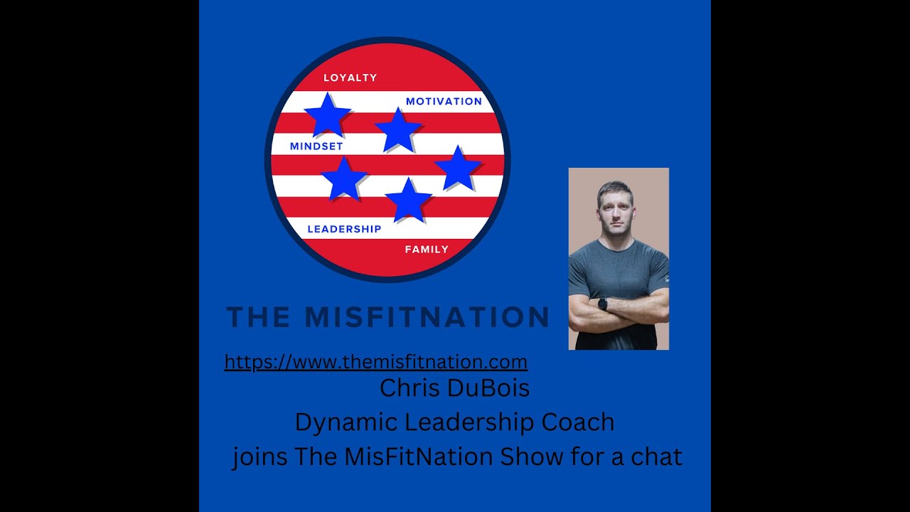 The MisFitNation Show chat with Chris Dubois - US Army Veteran and Dynamic Leadership Coach