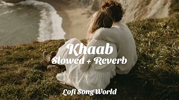 Khaab (Slowed + Reverb) Akhil Khaab Song Punjabi Lofi