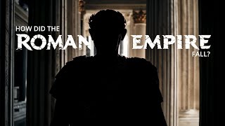 How Did The Roman Empire Fall?
