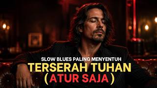 TERSERAH | ATUR SAJA TUHAN | LAGU  SLOW ROCK BLUES PALING MENYENTUH