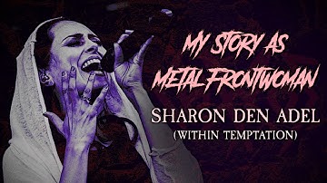My Story As Metal Frontwoman : Sharon den Adel (Within Temptation)
