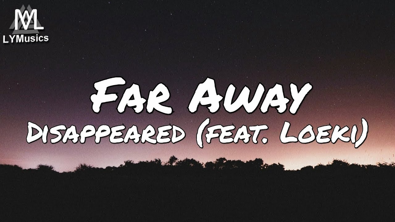 Disappeared - Far Away (feat. Loeki) (Lyrics) - YouTube