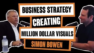 Business Strategy: Creating Million Dollar Visuals With Simon Bowen