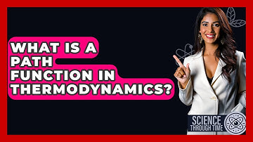 What Is A Path Function In Thermodynamics? - Science Through Time