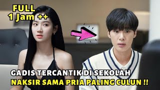 KETIKA PRIA PALING CULUN DITAKSIR WANITA TERCANTIK DI SEKOLAH - ALUR CERITA FULL EPISODE