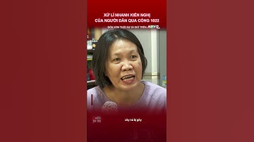 XỬ LÍ NHANH KIẾN NGHỊ CỦA NGƯỜI DÂN QUA CỔNG 1022