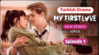 New Turkish Drama - My First Love Episode 1 in Hindi Dubbed