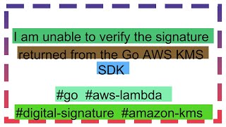 I am unable to verify the signature returned from the Go AWS KMS SDK