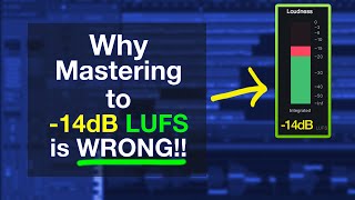 Why Mastering to 14dB LUFS is Completely WRONG!!