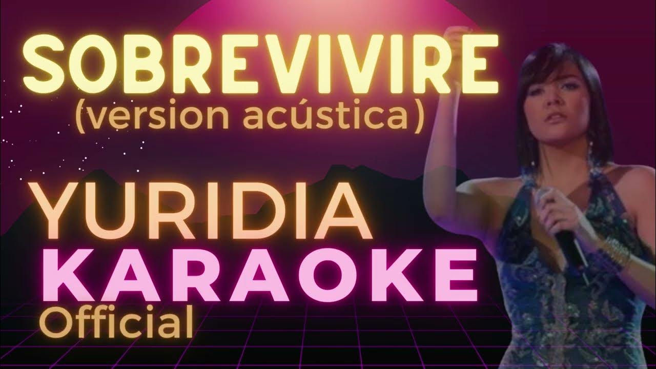 SOBREVIVIRE KARAOKE (Version acustica) YURIDIA SOBREVIVIREKARAOKE