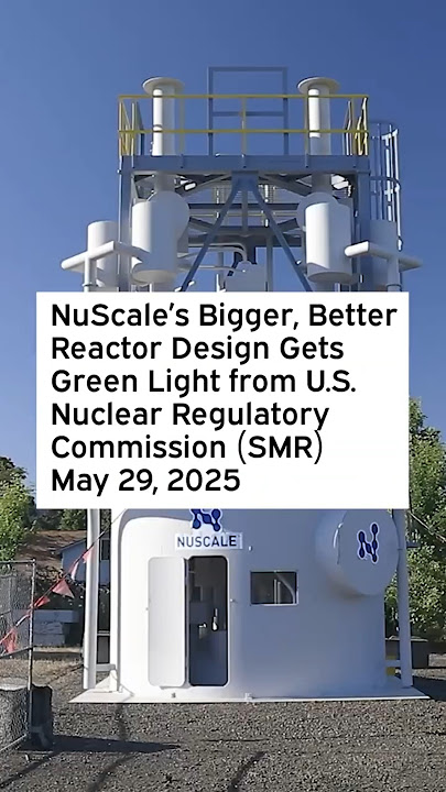 NuScale’s Bigger Better Reactor Design Gets Green Light from U.S. Nuclear Regulatory Commission #SMR
