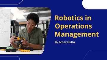 What is the Impact of Robotics in Operations Management? (Efficiency, Quality, and Safety)