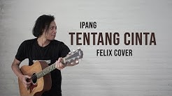 Ipang Tentang Cinta Felix Cover - Durasi: 3:12. Ipang Tentang Cinta Felix Cover - Durasi: 3:12.