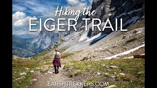 Hiking the Eiger Trail - Jungfrau, Bernese Oberland