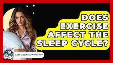 Does Exercise Affect The Sleep Cycle? - Sleep Wellness Workshop