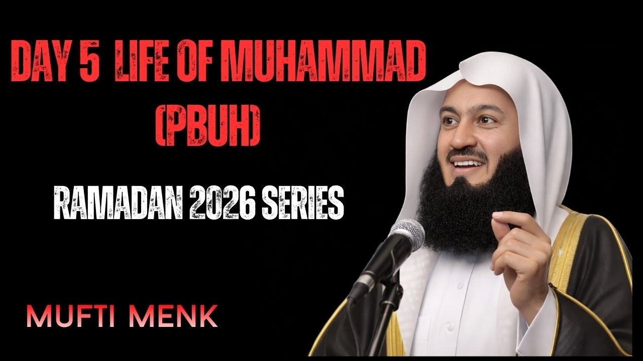 Mufti Menk – Day 5 | Life of Muhammad (PBUH) | Ramadan 2026 Seerah Series