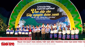 Trao 110 suất học bổng Tiếp sức đến trường cho tân sinh viên Tây Nguyên
