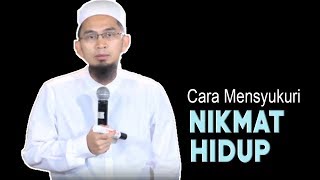 Cara Mensyukuri Nikmat Hidup || Ustadz Adi Hidayat Lc  MA