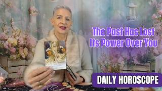 The Past has Lost its Power Over You DAILY HOROSCOPE