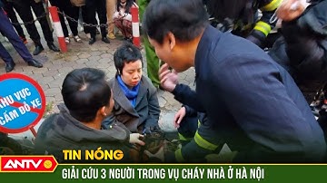 Cháy nhà 6 tầng ở Hà Nội, cảnh sát giải cứu 3 người mắc kẹt | Tin tức 24h mới nhất | ANTV