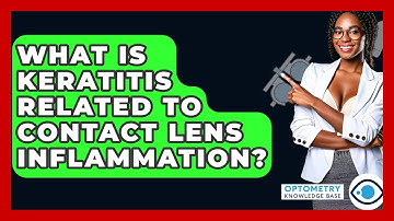 What Is Keratitis Related To Contact Lens Inflammation? - Optometry Knowledge Base