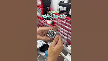 TẠI SAO PHẢI LÊN CÓT PHỤ ĐỒNG HỒ AUTOMATIC