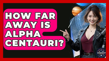 How Far Away Is Alpha Centauri? - Astronomy Made Simple