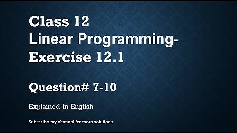 Class 12   Linear Programming 12.1 Part3 Qs#7-10 (In English)- NCERT CBSE