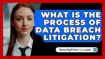 What Is The Process Of Data Breach Litigation? - SecurityFirstCorp.com