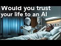 AI in Healthcare: Would You Trust It With Your Life?