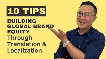 10 Tips on Building Global Brand Equity Through Translation & Localization Strategy.