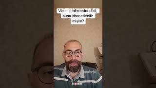 Vize Talebim Reddedildi, Buna Itiraz Edebilir Miyim?