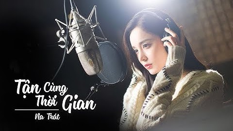 [VietSub] Tận cùng thời gian - Cổ Lực Na Trát (OST Trả lại thế giới cho em)